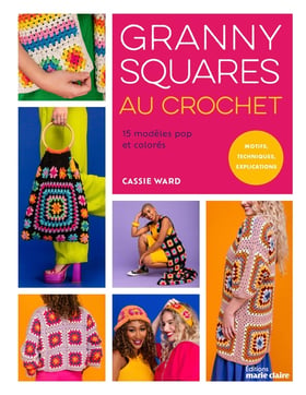 Marie & Claire : Granny squares au crochet : 15 modèles pop et colorés - Motifs, techniques, explications