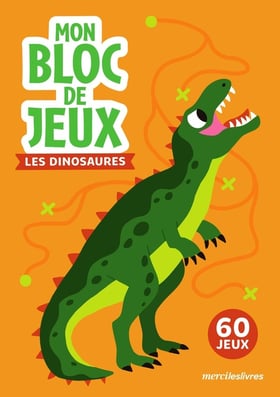 Mon bloc de jeux : Les dinosaures : Amuse-toi avec 60 jeux variés