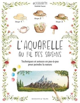 L'aquarelle au fil des saisons : Techniques et astuces en pas-à-pas pour peindre la nature