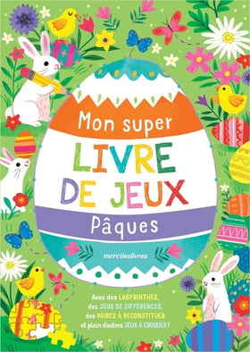 Mon super livre de jeux - Pâques : Avec des labyrinthes, des jeux de différences, des paires à reconstituer et plein d'autres jeux à croquer !