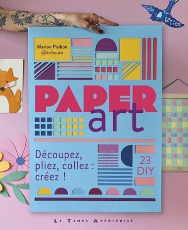 Paper art : Découpez, pliez, collez : créez !