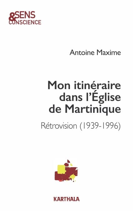 Mon itinéraire dans l'Église de Martinique - Rétrovision (1939-1996)