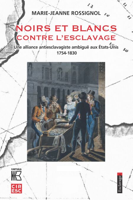 Noirs et blancs contre l'esclavage - Une alliance antiesclavagiste ambiguë aux États-Unis (1754-1830)