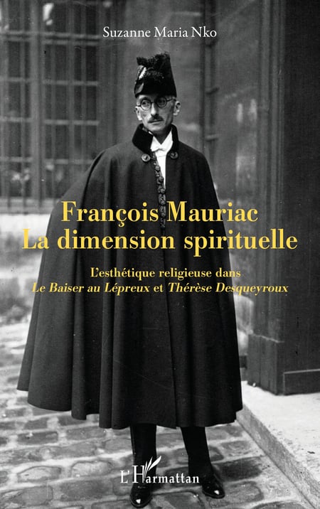 François Mauriac La dimension spirituelle - L'esthétique religieuse dans Le Baiser au Lépreux et Thérèse Desqueyroux