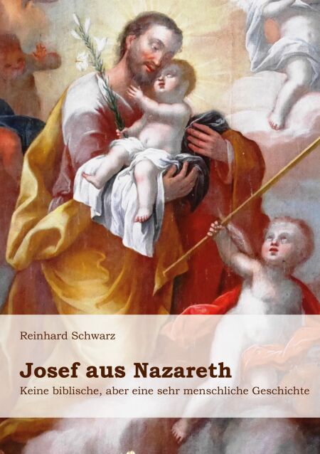 Josef aus Nazareth - Keine biblische, aber eine sehr menschliche Geschichte