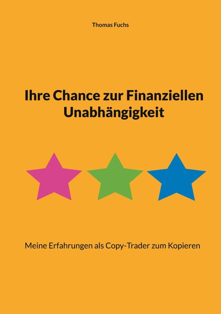 Ihre Chance zur Finanziellen Unabhängigkeit - Meine Erfahrungen als Copy-Trader zum Kopieren