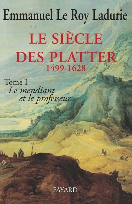 Le Siècle des Platter (1499-1628) - Le mendiant et le professeur