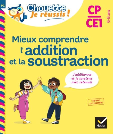 Mieux comprendre l'addition et la soustraction CP/CE1 6-8 ans - Chouette, Je réussis ! - cahier de soutien en maths