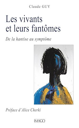 Les vivants et leurs fantômes - De la hantise au symptôme