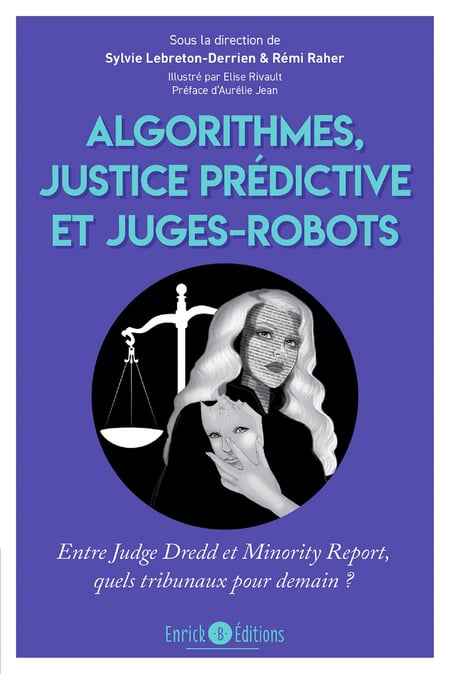 Algorithmes, justice prédictive et juges-robot - Entre Judge Dredd et Minority Report, quels tribunaux pour demain ?