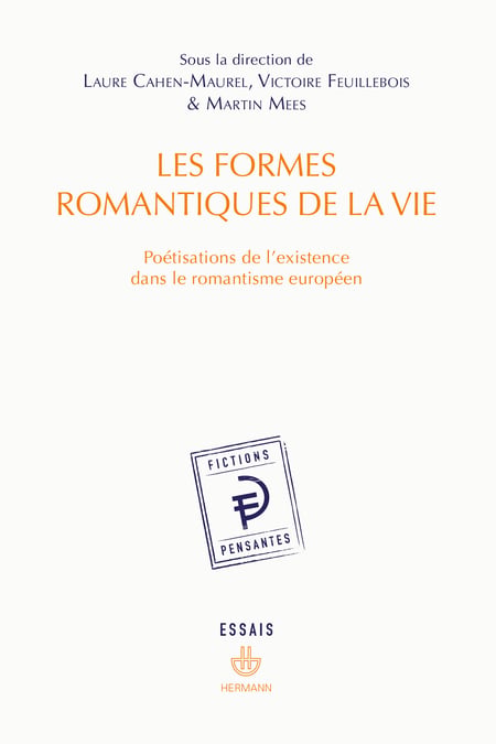 Les formes romantiques de la vie - Poétisations de l'existence dans le romantisme européen