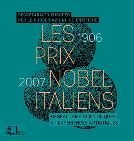 Les Prix Nobel italiens (1906-2007) - Généalogies scientifiques et expériences artistiques