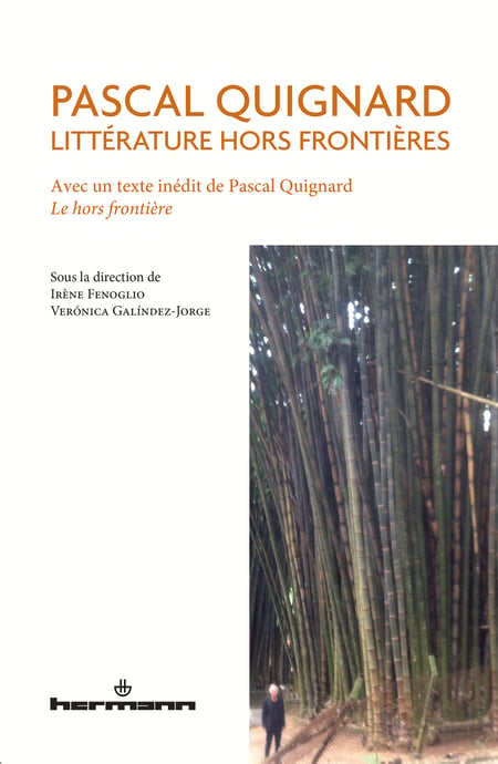 Pascal Quignard. Littérature hors frontières - Avec un texte inédit de Pascal Quignard. Le hors frontière