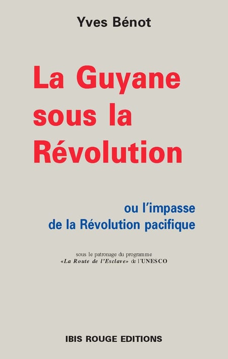 La Guyane sous la Révolution ou l'impasse de la Révolution pacifique
