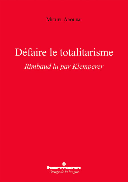 Défaire le totalitarisme - Rimbaud lu par Klemperer