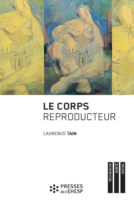 Le Corps reproducteur - Dynamiques de genre et pratiques reproductives