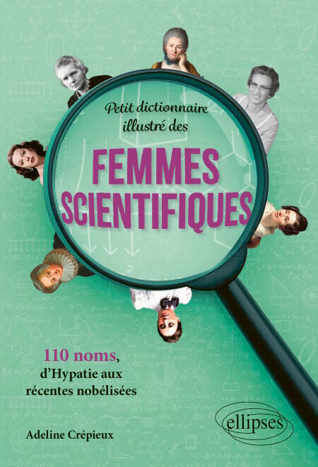 Petit dictionnaire illustré des femmes scientifiques - 110 noms, d’Hypatie aux récentes nobélisées