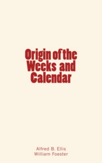 Origin of the Weeks and Calendar