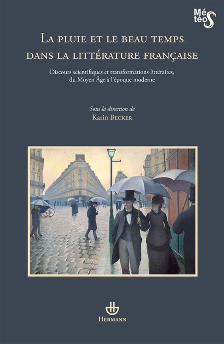 La Pluie et le Beau Temps dans la littérature française - Discours scientifiques et transformations littéraires, du Moyen Age à l'époque moderne