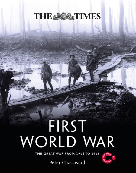 The Times First World War - The Great War from 1914 to 1918