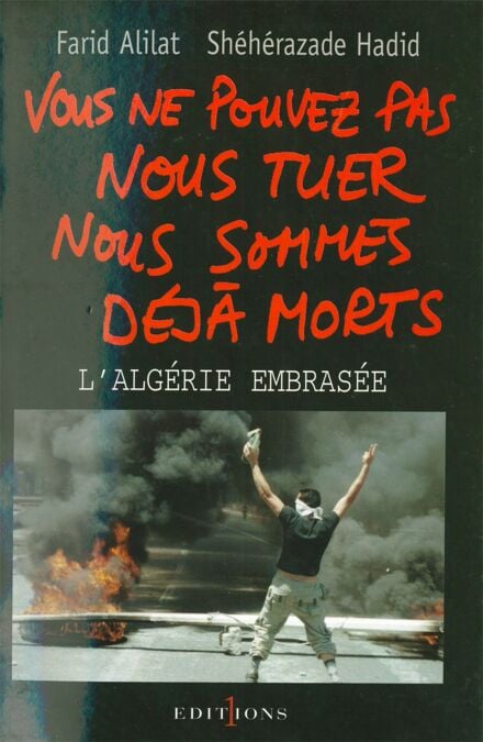 Vous ne pouvez pas nous tuer, nous sommes déjà morts ! - Algérie embrasée