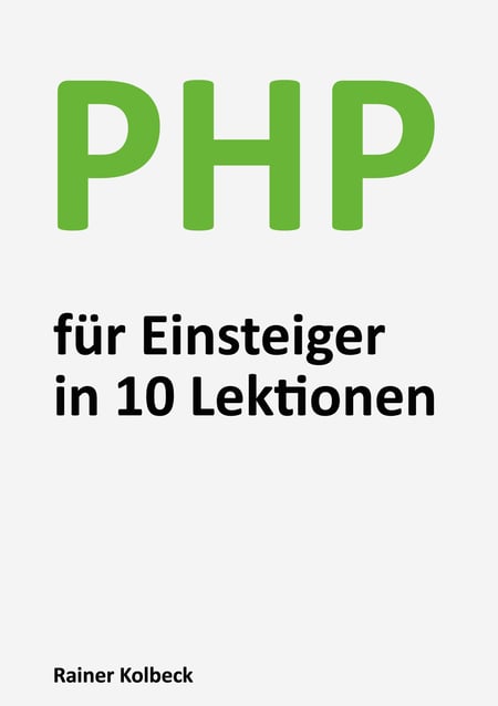 PHP für Einsteiger in 10 Lektionen - Programmieren lernen, schnell und effektiv