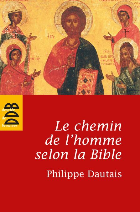 Le chemin de l'homme selon la Bible - Essai d'anthropologie judéo-chrétienne