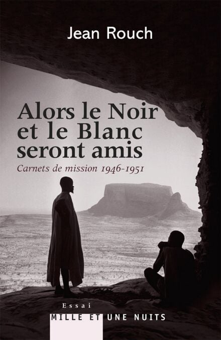 Et le Blanc et le Noir seront amis - Carnets de mission 1947-1951 - Postface de Marie-Isabelle Merle des Isles