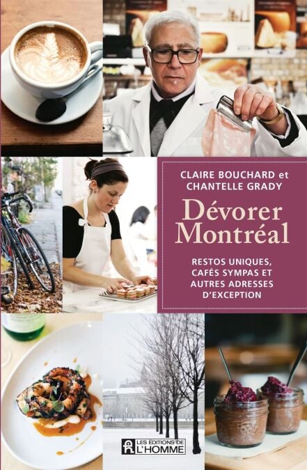 Dévorer Montréal - Restos uniques, cafés sympas et autres adresses d'exception