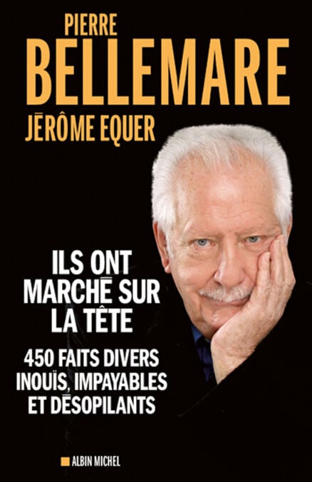Ils ont marché sur la tête - 450 faits divers inouïs, impayables et désopilants