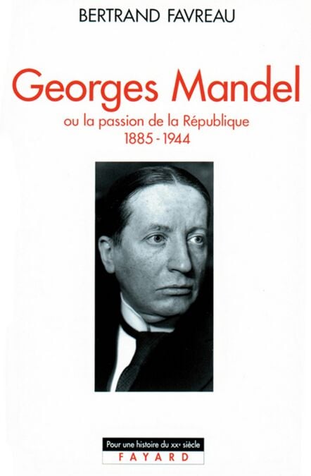 Georges Mandel - Ou la passion de la République (1885-1944)