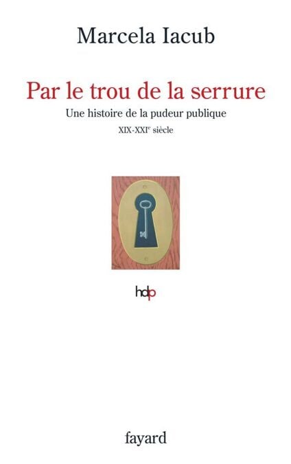 Par le trou de la serrure - Histore de la pudeur publique, XIX-XXèmes siècles