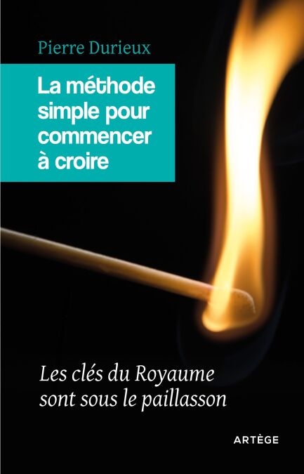 La méthode simple pour commencer à croire - Les clés du Royaume sont sous le paillasson