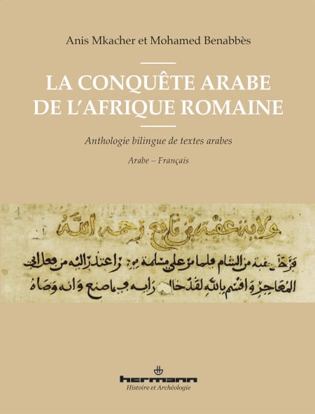 La conquête arabe de l'Afrique romaine - Anthologie bilingue de textes arabes