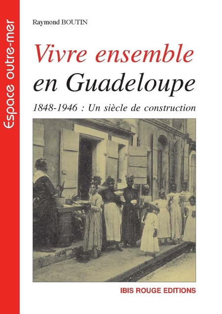 Vivre ensemble en Guadeloupe 1848-1946
