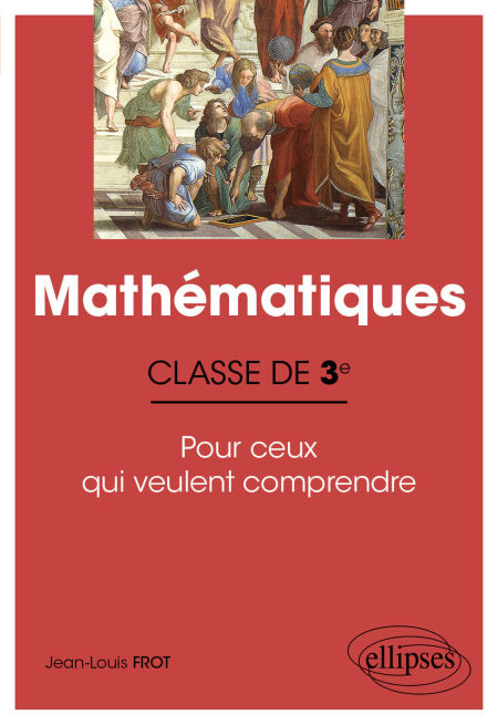 Mathématiques - Classe de 3e - Pour ceux qui veulent comprendre