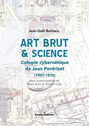 Art brut &amp; science - L’utopie cybernétique de Jean Perdrizet