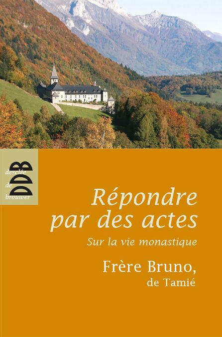 Répondre par des actes - Sur la vie monastique