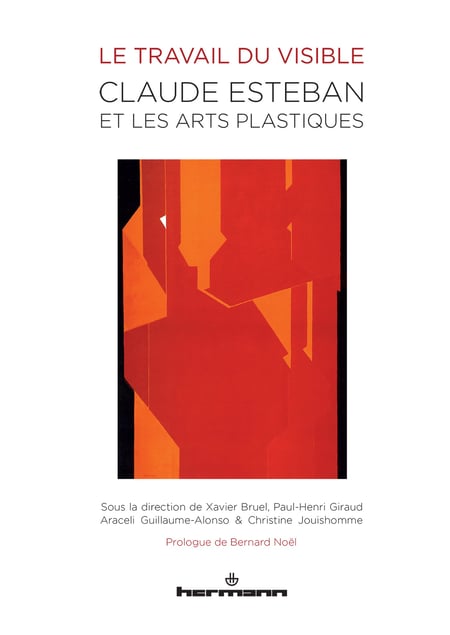 Le Travail du visible - Claude Esteban et les arts plastiques