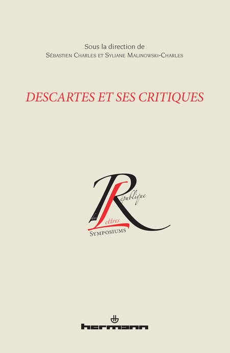 Descartes et ses critiques - Actes du colloque international organisé dans le cadre du Congrès annuel de l'Association francophone pour le savoir - Québec, mai 2008