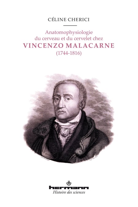 Anatomophysiologie du cerveau et du cervelet chez Vincenzo Malacarne (1744-1816) - Édition critique de l'Encefalotomie nuova universale (1780) et de la Nuova esposizione della vera struttura del cerveletto umano (1776)