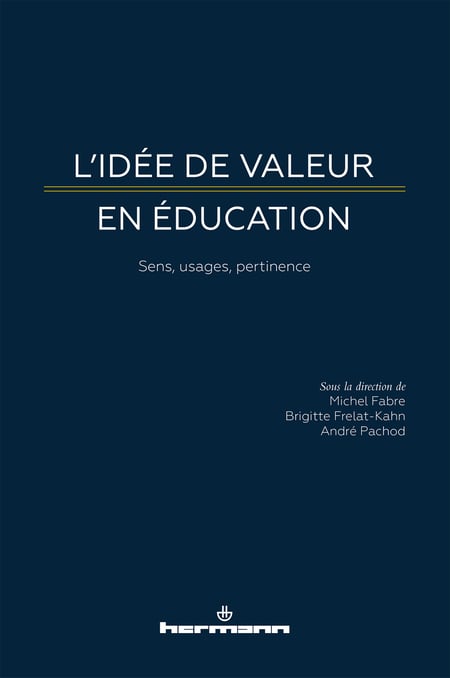 L'idée de valeur en éducation - Sens, usages, pertinence