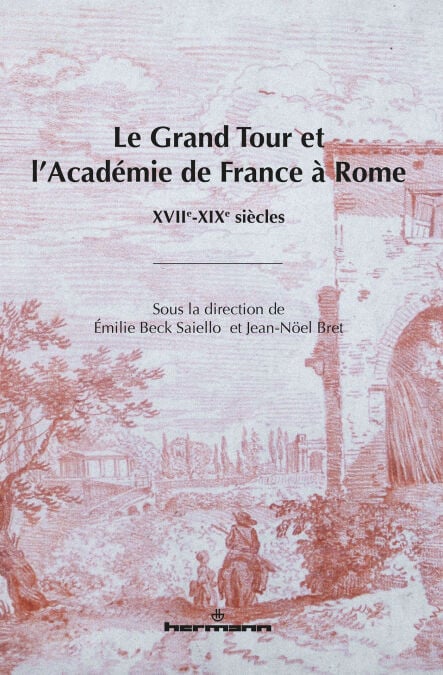 Le Grand Tour et l'Académie de France à Rome - XVIIe-XIXe siècles
