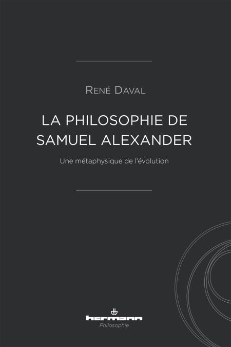 La Philosophie de Samuel Alexander - Une métaphysique de l'évolution