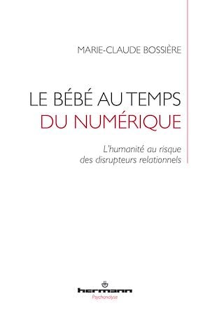 Le bébé au temps du numérique. L’humanité au risque des disrupteurs relationnels