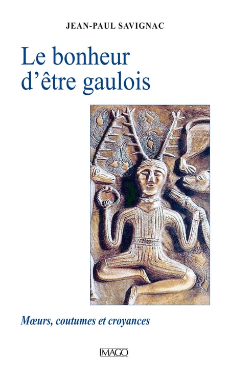 Le bonheur d'être gaulois - Mœurs, coutumes et croyances