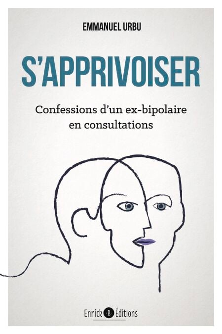 S'apprivoiser - Confessions d'un ex-bipolaire en consultations