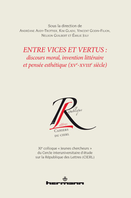 Entre vices et vertus : discours moral, invention littéraire et pensée esthétique (XVe-XVIIIe siècle) - XIe colloque « Jeunes chercheurs » du Cercle interuniversitaire d'étude sur la République des Lettres (CIERL)