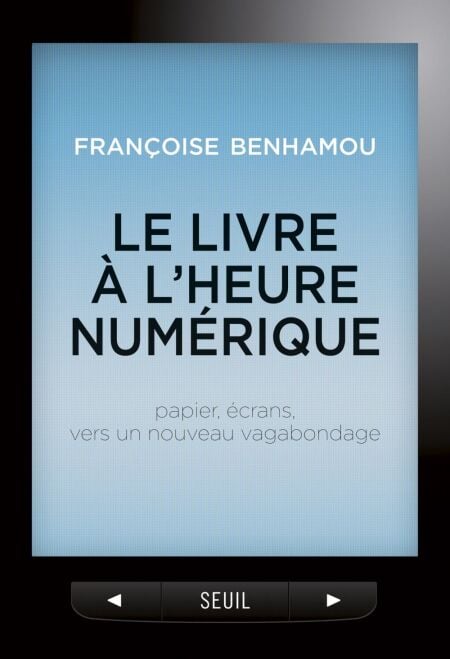 Le Livre à l'heure numérique. Papier, écrans, vers un nouveau vagabondage - Papier, écrans, vers un nouveau vagabondage