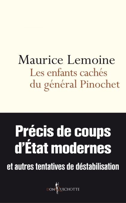 Les Enfants cachés du général Pinochet - Précis de coups d'État modernes et autres tentatives de déstabilisation
